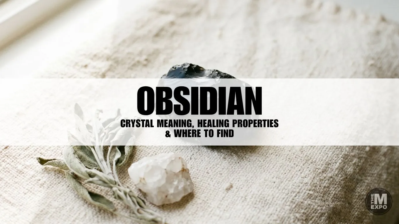 Obsidian Crystal​ Meaning, Healing Properties & Where to Find